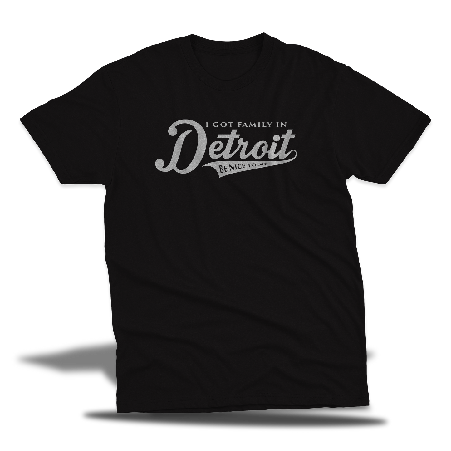 I Got Family In Detroit Be Nice To Me