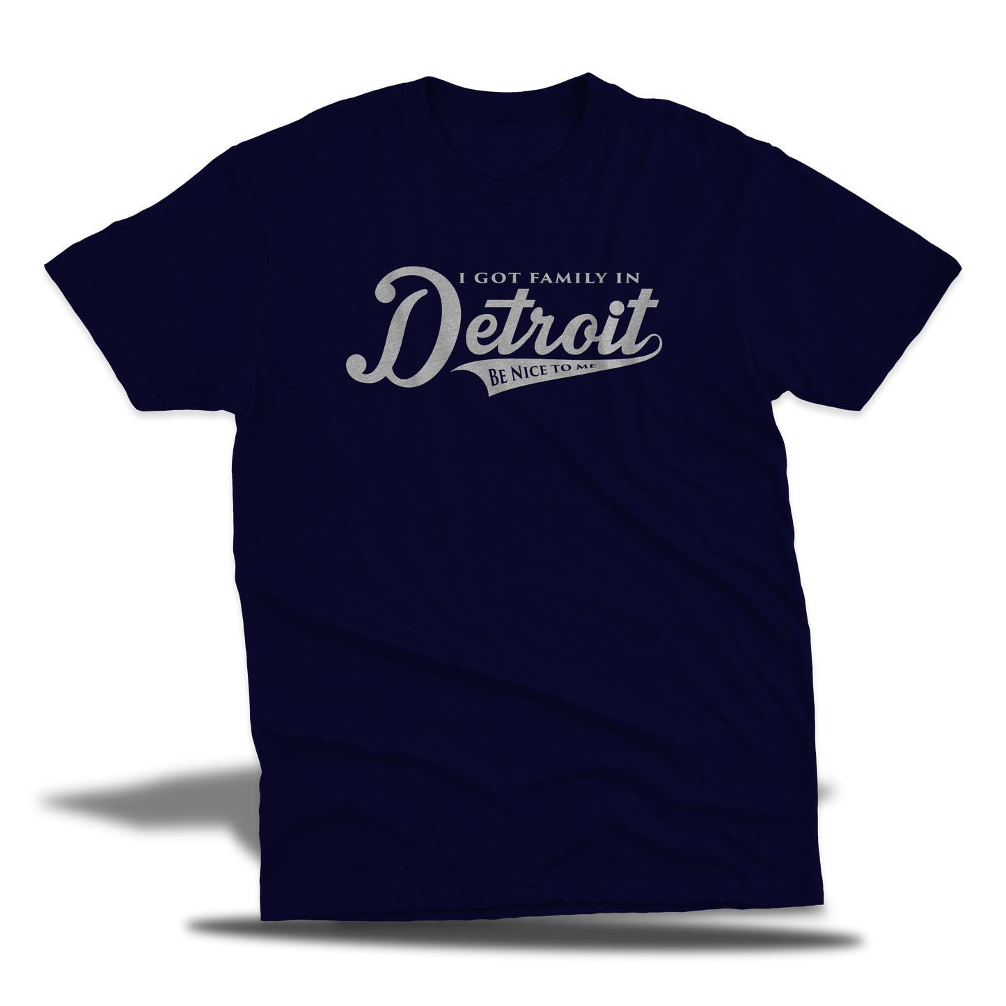 I Got Family In Detroit Be Nice To Me