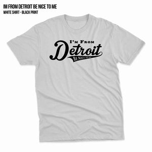 I'm From Detroit Be Nice To Me