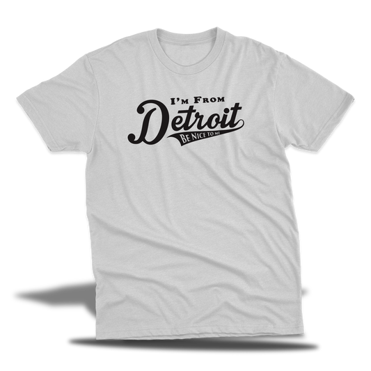 I'm From Detroit Be Nice To Me